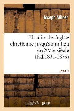 portada Histoire de L'Eglise Chretienne Jusqu'au Milieu Du Xvie Siecle. Tome 2 (Ed.1831-1839) (Religion) (French Edition)