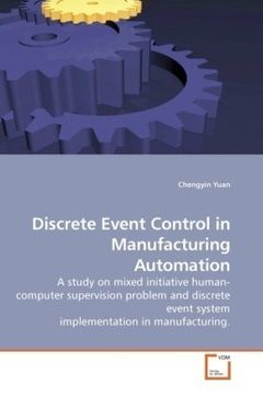 portada Discrete Event Control in Manufacturing Automation: A study on mixed initiative human-computer supervision problem and discrete event system implementation in manufacturing.