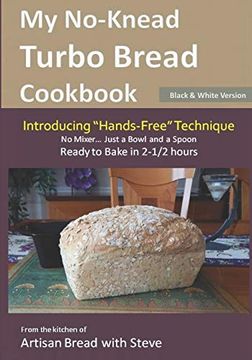 portada My No-Knead Turbo Bread Cookbook (Introducing "Hands-Free" Technique) (B&W Version): From the Kitchen of Artisan Bread With Steve (in English)