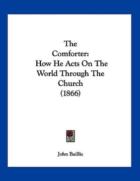 portada the comforter: how he acts on the world through the church (1866) (in English)