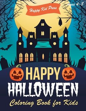 portada Happy Halloween Coloring Book: Halloween Coloring Books for Kids - Halloween Designs Including Witches, Ghosts, Pumpkins, Haunted Houses, and More - (en Inglés)