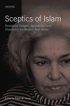 portada Sceptics of Islam: Revisionist Religion, Agnosticism and Disbelief in the Modern Arab World (Library of Modern Middle East Studies) (en Inglés)