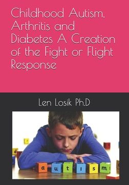 portada Childhood Autism, Arthritis and Diabetes A Creation of the Fight or Flight Response (en Inglés)