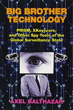portada Big Brother Technology: Prism, Xkeyscore, and Other spy Tools of the Global Surveillance State (en Inglés)