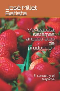 portada Venezuela, Sistemas Ancestrales de Producción: El Conuco Y El Trapiche