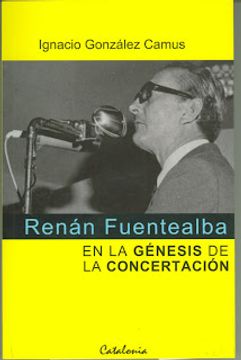 portada Renan Fuentealba. En la Genesis de la Concertacion (in Spanish)
