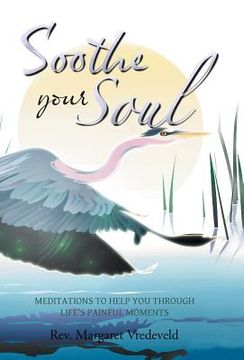portada Soothe Your Soul: Meditations to Help You Through Life's Painful Moments