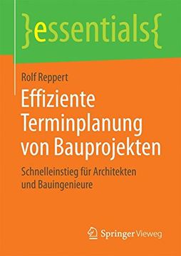 portada Effiziente Terminplanung von Bauprojekten: Schnelleinstieg für Architekten und Bauingenieure (essentials)