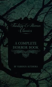 portada Complete Horror Book - Including Haunting, Horror, Diabolism, Witchcraft, and Evil Lore (Fantasy and Horror Classics) (en Inglés)
