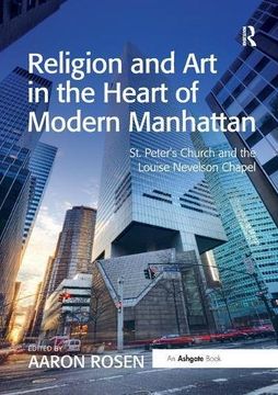 portada Religion and Art in the Heart of Modern Manhattan: St. Peter's Church and the Louise Nevelson Chapel