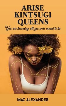 portada Arise Kintsugi Queens: You Are Becoming All You Were Meant to Be