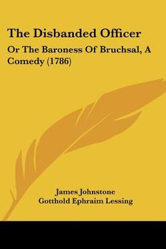 portada the disbanded officer: or the baroness of bruchsal, a comedy (1786) (en Inglés)