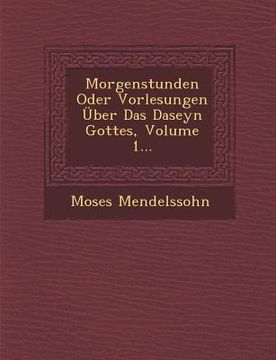 portada Morgenstunden Oder Vorlesungen Uber Das Daseyn Gottes, Volume 1... (en Alemán)