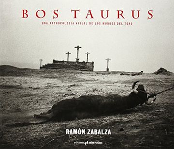 portada Bos Taurus: Una Antropología Visual de los Mundos del Toro (Fotografia) (in Spanish)