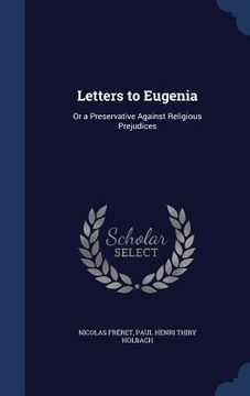portada Letters to Eugenia: Or a Preservative Against Religious Prejudices (en Inglés)