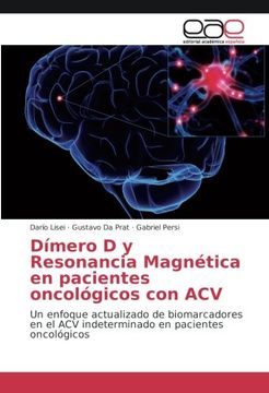 portada Dímero D y Resonancia Magnética en pacientes oncológicos con ACV: Un enfoque actualizado de biomarcadores en el ACV indeterminado en pacientes oncológicos (Spanish Edition)
