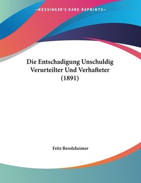 portada Die Entschadigung Unschuldig Verurteilter Und Verhafteter (1891) (en Alemán)