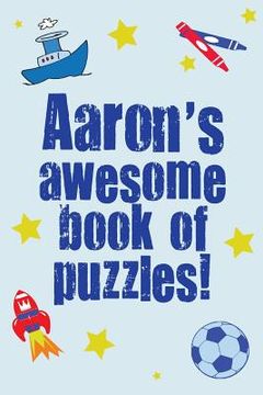 portada Aaron's Awesome Book Of Puzzles!: Children's puzzle book containing 20 unique personalised name puzzles as well as 80 other fun puzzles (en Inglés)