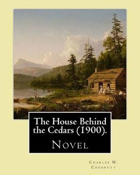portada The House Behind the Cedars (1900). By: Charles W. Chesnutt: Novel (en Inglés)