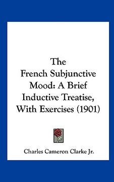 portada the french subjunctive mood: a brief inductive treatise, with exercises (1901) (en Inglés)