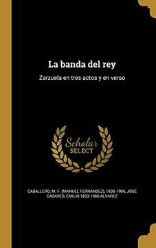 portada La Banda del Rey: Zarzuela en Tres Actos y en Verso (in Spanish)