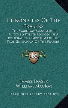 portada chronicles of the frasers: the wardlaw manuscript entitled polichronicon seu policratica temporum or the true genealogy of the frasers, 916-1674