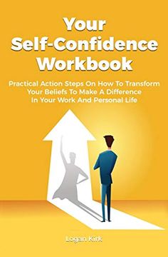 portada Your Self-Confidence Workbook: Practical Action Steps on how to Transform Your Beliefs to Make a Difference in Your Work and Personal Life (en Inglés)