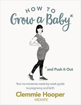 portada How to Grow a Baby and Push It Out: Your no-nonsense guide to pregnancy and birth
