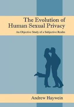 portada the evolution of human sexual privacy: an objective study of a subjective realm