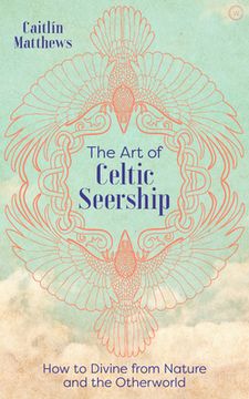 portada The art of Celtic Seership: How to Divine From Nature and the Otherworld (en Inglés)