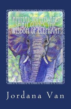 portada Animal Totems and Spirit Guides: The Wisdom of Elephant (en Inglés)