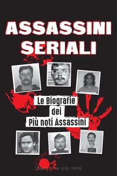 portada Assassini Seriali: Le Biografie dei Più noti Assassini (Dentro le Menti e i Metodi di Psicopatici, Sociopatici e Torturatori)