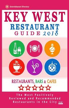 portada Key West Restaurant Guide 2018: Best Rated Restaurants in Key West, Florida - 200 Restaurants, Bars and Cafés recommended for Visitors, 2018 (en Inglés)