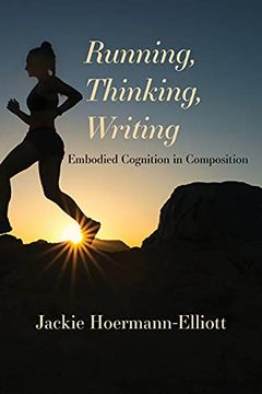 portada Running, Thinking, Writing: Embodied Cognition in Composition (en Inglés)