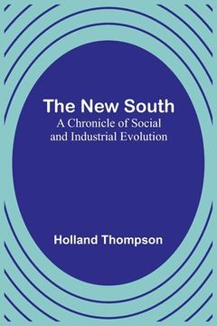 portada The New South: A Chronicle of Social and Industrial Evolution (en Inglés)
