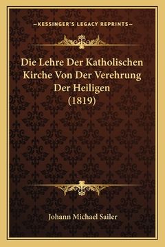 portada Die Lehre Der Katholischen Kirche Von Der Verehrung Der Heiligen (1819) (en Alemán)
