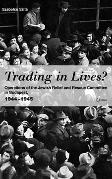 portada trading in lives?: operations of the jewish relief and rescue committee in budapest, 1944-1945