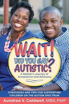 portada Wait! Did You Say Autistic?: A Mother's Journey of Acceptance and Advocacy