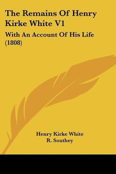 portada the remains of henry kirke white v1: with an account of his life (1808)
