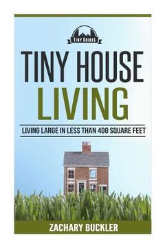 portada Tiny House Living: Living Large in Less than 400 Square Feet (en Inglés)
