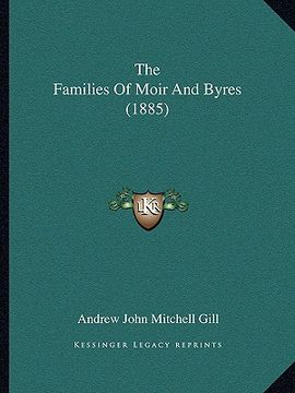 portada the families of moir and byres (1885) the families of moir and byres (1885) (in English)