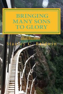 portada Bringing Many Sons to Glory: How Your Journey Will End (en Inglés)