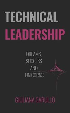 portada Technical Leadership: Dreams, Success and Unicorns (en Inglés)