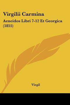 portada virgilii carmina: aeneidos libri 7-12 et georgica (1855) (en Inglés)