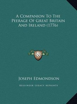 portada a companion to the peerage of great britain and ireland (177a companion to the peerage of great britain and ireland (1776) 6) (en Inglés)