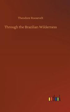 portada Through the Brazilian Wilderness (en Inglés)