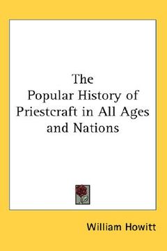 portada the popular history of priestcraft in all ages and nations (en Inglés)