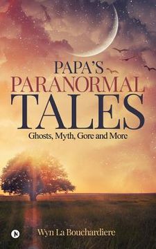 portada Papa`s Paranormal Tales: Ghosts, Myth, Gore and More (en Inglés)
