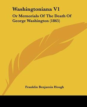 portada washingtoniana v1: or memorials of the death of george washington (1865)
