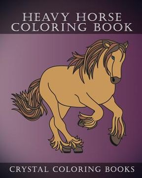 portada Heavy Horse Coloring Book: Simple Line Drawing Coloring Pages. Each Page Has A Different Hand Drawn Design For You To Color. (en Inglés)